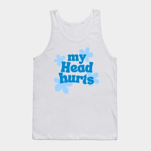 my head hurts Tank Top